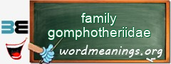 WordMeaning blackboard for family gomphotheriidae